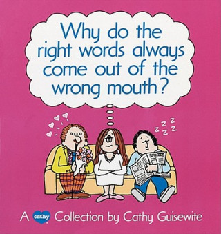 Książka Why Do the Right Words Always Come out of the Wrong Mouth? Cathy Guisewite