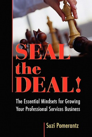 Carte Seal the Deal: The Essential Mindsets for Growing Your Professional Services Business Suzi Pomerantz