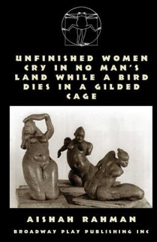 Könyv Unfinished Women Cry In No Man's Land While A Bird Dies In A Gilded Cage Aishah Rahman