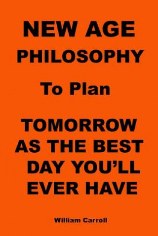 Carte New Age Philosophy to plan Tomorrow As The Best Day You'll Ever Have William Carroll