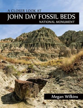 Kniha A Closer Look at John Day Fossil Beds National Monument Megan Wilkins