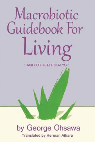 Kniha Macrobiotic Guidebook for Living: And Other Essays George Ohsawa