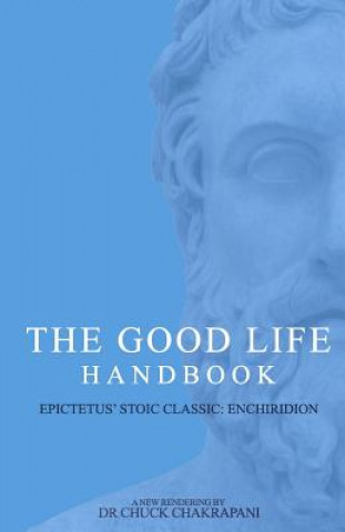 Kniha The Good Life Handbook: : Epictetus' Stoic Classic Enchiridion Chuck Chakrapani