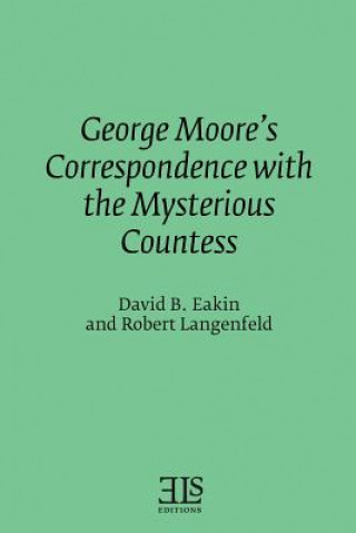 Knjiga George Moore's Correspondence with the Mysterious Countess David B Eakin