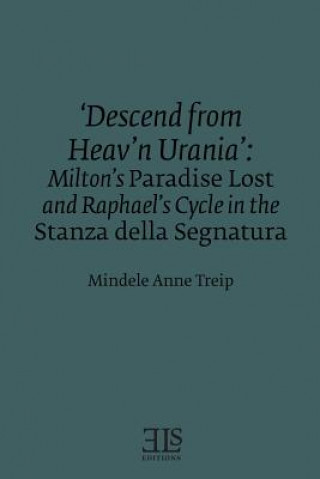 Książka 'Descend from Heav'n Urania': Milton's Paradise Lost and Raphael's Cycle in the Stanza della Segnatura Mindele Anne Treip