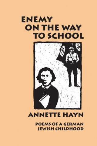 Kniha Enemy on the Way to School: Poems of A German Jewish Childhood Annette Hayn