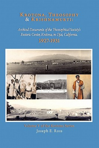 Livre Krotona, Theosophy and Krishnamurti: Archival Documents of the Theosophical Society's Esoteric Center, Krotona, in Ojai, California. Joseph E Ross