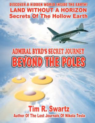 Könyv Admiral Byrd's Secret Journey Beyond The Poles MR Tim R Swartz