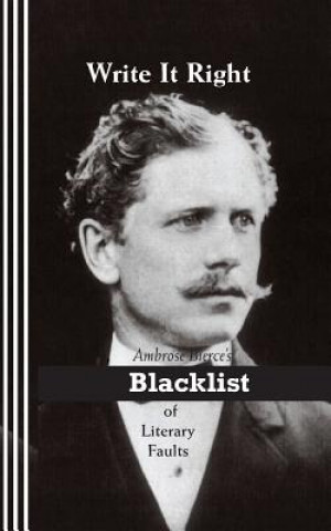 Книга Write It Right: Ambrose Bierce's Blacklist of Literary Faults Ambrose Bierce