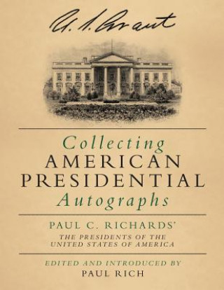 Könyv Collecting American Presidential Autographs: Paul C. Richards' The Presidents of the United States of America Paul Rich
