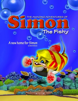 Kniha The Amazing Adventures of Simon the Fishy: A New Home for Simon MR Mark Richard Dobson