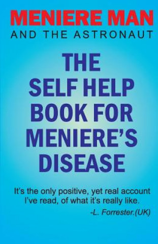 Kniha Meniere Man And The Astronaut. The Self Help Book For Meniere's Disease Meniere Man