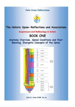Carte The Holistic Spine - Associations and Reflections: Acupressure and Reflexology in Action Dr John R Cross