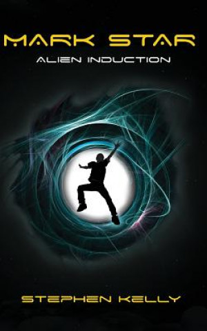 Knjiga Mark Star Alien Induction Stephen Kelly