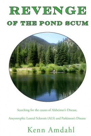 Livre Revenge of the Pond Scum: Searching for the Causes of Alzheimer's Disease, Amyotrophic Lateral Sclerosis (ALS), and Parkinson's Disease Kenn Amdahl