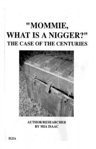 Kniha "Mommie, What Is A Nigger?': The Case of the CenturIes Mia Isaac