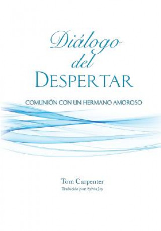 Kniha Dialogo Del Despertar: Comunion Con Un Hermano Amoroso Tom Carpenter