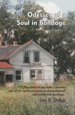 Kniha Odyssey of a Soul in Bondage: The story of one man's journey out of the spiritual prison of psychological and emotional bondage Jon E Quick