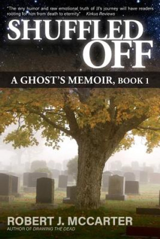 Carte Shuffled Off: A Ghost's Memoir, Book 1 Robert J McCarter