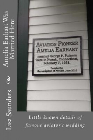 Книга Amelia Earhart Was Married Here: Little known details of famous aviator's wedding day Lisa Saunders