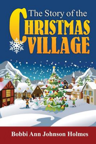 Livre The Story of the Christmas Village Bobbi Ann Johnson Holmes