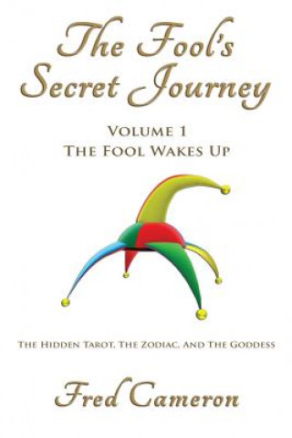 Carte The Fool's Secret Journey Volume 1: The Fool Wakes Up Fred Cameron