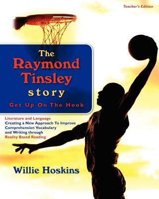 Kniha The Raymond Tinsley Story: Get Up On The Hook-Teacher's Edition MR Willie Edward Hoskins MR