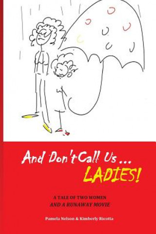 Kniha And Don't Call us Ladies!: A Tale of Two Women and a Runaway Movie Pamela Nelson