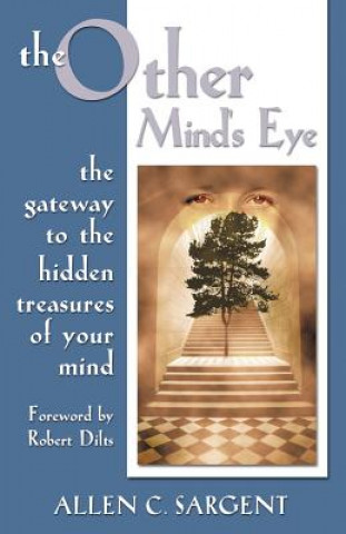 Kniha The Other Mind's Eye: The Gateway to the Hidden Treasures of Your Mind Allen C Sargent