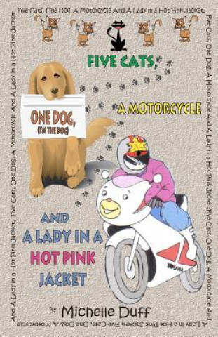 Książka Five Cats, One Dog, A Motorcycle and a Lady in a Hot Pink Jacket MS Michelle Ann Duff