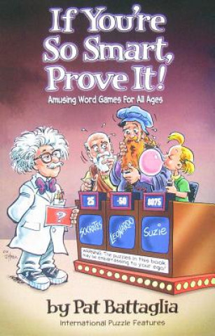 Kniha If You're So Smart, Prove It!: Amusing Word Games for All Ages Pat Battaglia