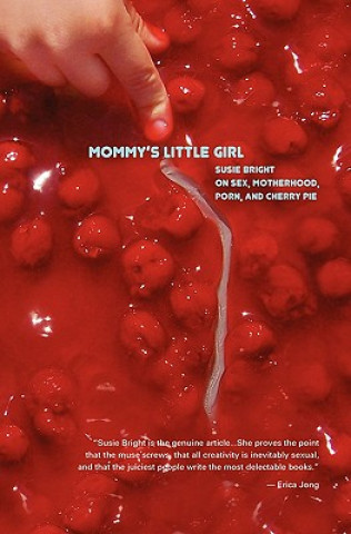 Carte Mommy's Little Girl: On Sex, Motherhood, Porn, & Cherry Pie Susie Bright