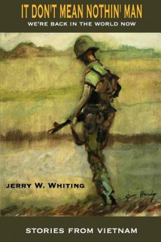 Carte It Don't Mean Nothin' Man: We're Back in the World Now Jerry W Whiting