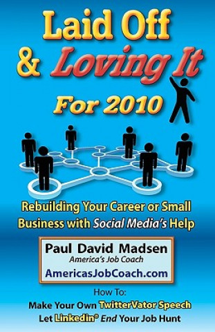 Livre Laid Off & Loving It for 2010: Rebuilding Your Career or Small Business with Social Media's Help Paul David Madsen