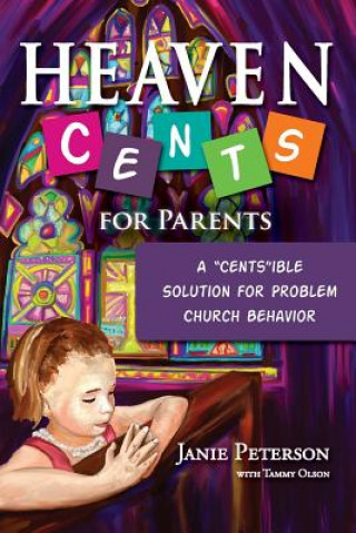 Carte Heaven Cents For Parents: A "Cents"ible Solution for Problem Church Behavior Janie Peterson