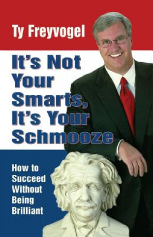 Libro It's Not Your Smarts, It's Your Schmooze Ty Freyvogel