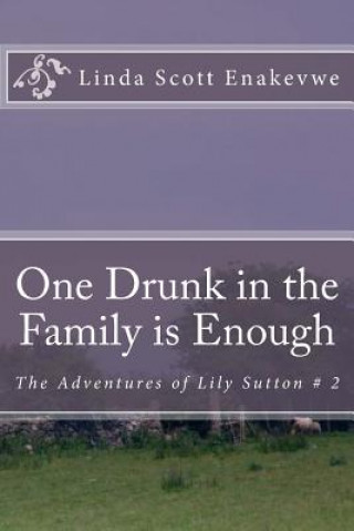 Kniha One Drunk in the Family is Enough: The Adventures of Lily Sutton # 2 Linda Scott Enakevwe