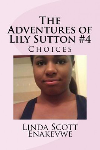 Книга The Adventures of Lily Sutton -Book #4 Choices: Choices Linda Scott Enakevwe