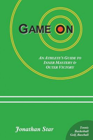 Kniha Game On: : An Athlete's Guide to Inner Mastery and Outer Victory Jonathan Star