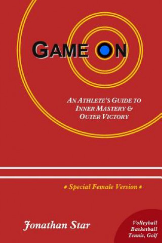 Könyv Game "On": An Athlete's Guide to Inner Mastery and Outer Victory (Female Version) Jonathan Star