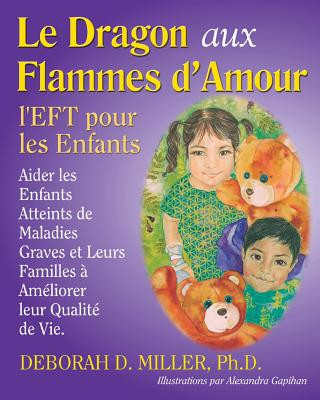 Könyv Le Dragon aux Flammes d'Amour: l'EFT pour les Enfants Deborah D Miller Phd