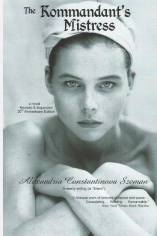 Könyv The Kommandant's Mistress, Revised & Expanded, 20th Anniversary Edition Alexandria Constantinova Szeman