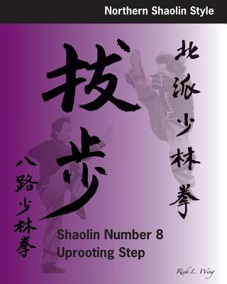 Boek Shaolin #8 Uprooting Step Rick L Wing