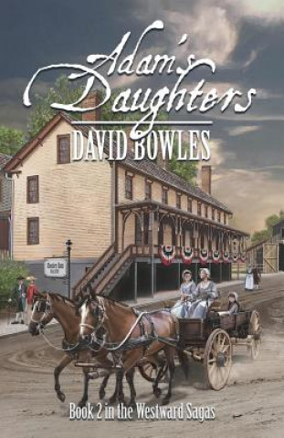 Carte Adam's Daughters: Book 2 in the Westward Sagas David Bowles
