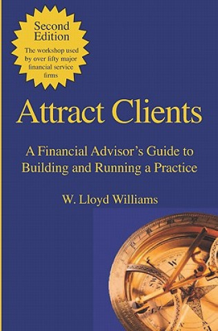 Libro Attract Clients: A Financial Advisor's Guide to Building and Running a Practice: 2nd Edition W Lloyd Williams