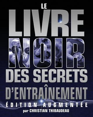 Carte Le Livre Noir des Secrets d'Entrainement: Edition Augmentee Christian Thibaudeau