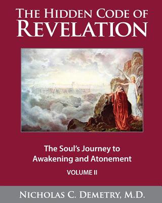 Carte The Hidden Code of Revelation, Volume II: The Soul's Journey to Awakening and Atonement Nicholas C Demetry M D