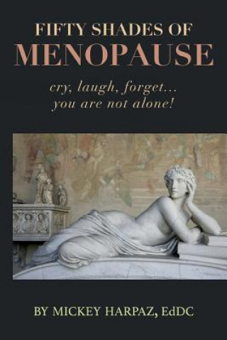 Knjiga Fifty Shades of Menopause: Cry, Laugh, Forget...You are not alone! Mickey Harpaz Eddc