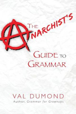 Kniha The Anarchist's Guide to Grammar Val Dumond