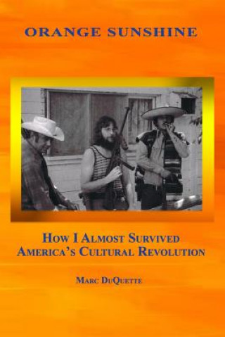 Kniha Orange Sunshine: How I Almost Survived America's Cultural Revolution Marc DuQuette